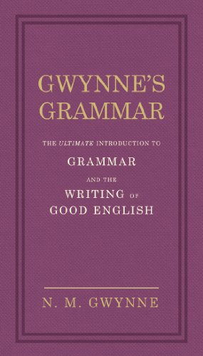 Gwynne's Grammar: The Ultimate Introduction to Grammar and the Writing of Good English. Incorporating also Strunk’s Guide to Style. von Unbekannt